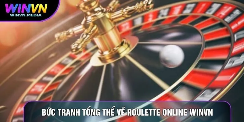 Bức tranh tổng thể về Roulette online Winvn