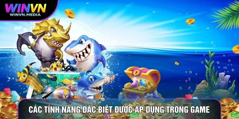 Các tính năng đặc biệt được áp dụng trọng game
