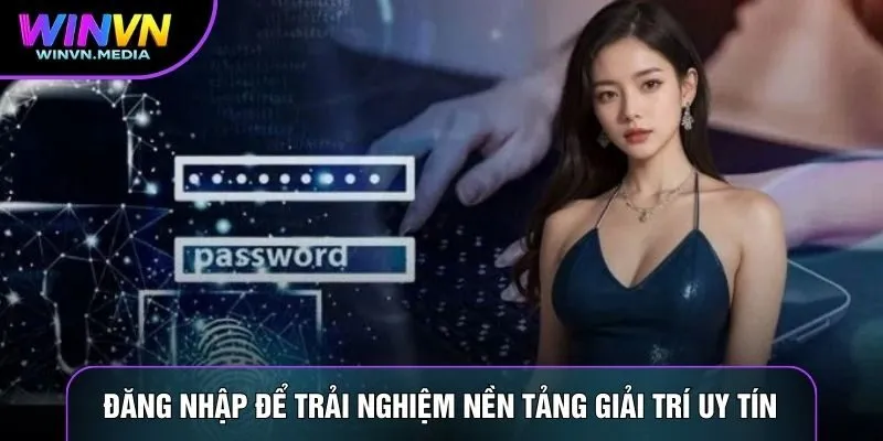 Đăng nhập để trải nghiệm nền tảng giải trí uy tín