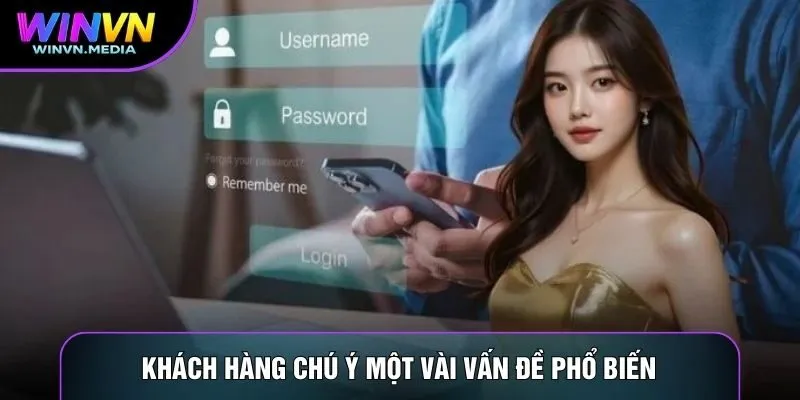 Khách hàng chú ý một vài vấn đề phổ biến