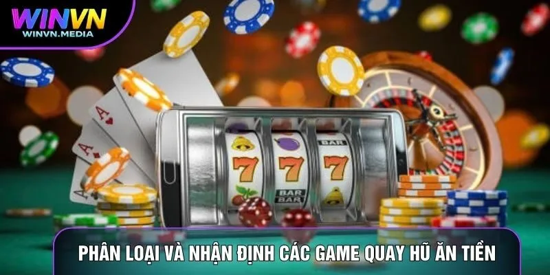 Phân loại và nhận định các Game quay hũ ăn tiền